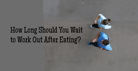 How Long Should You Wait To Exercise After Eating