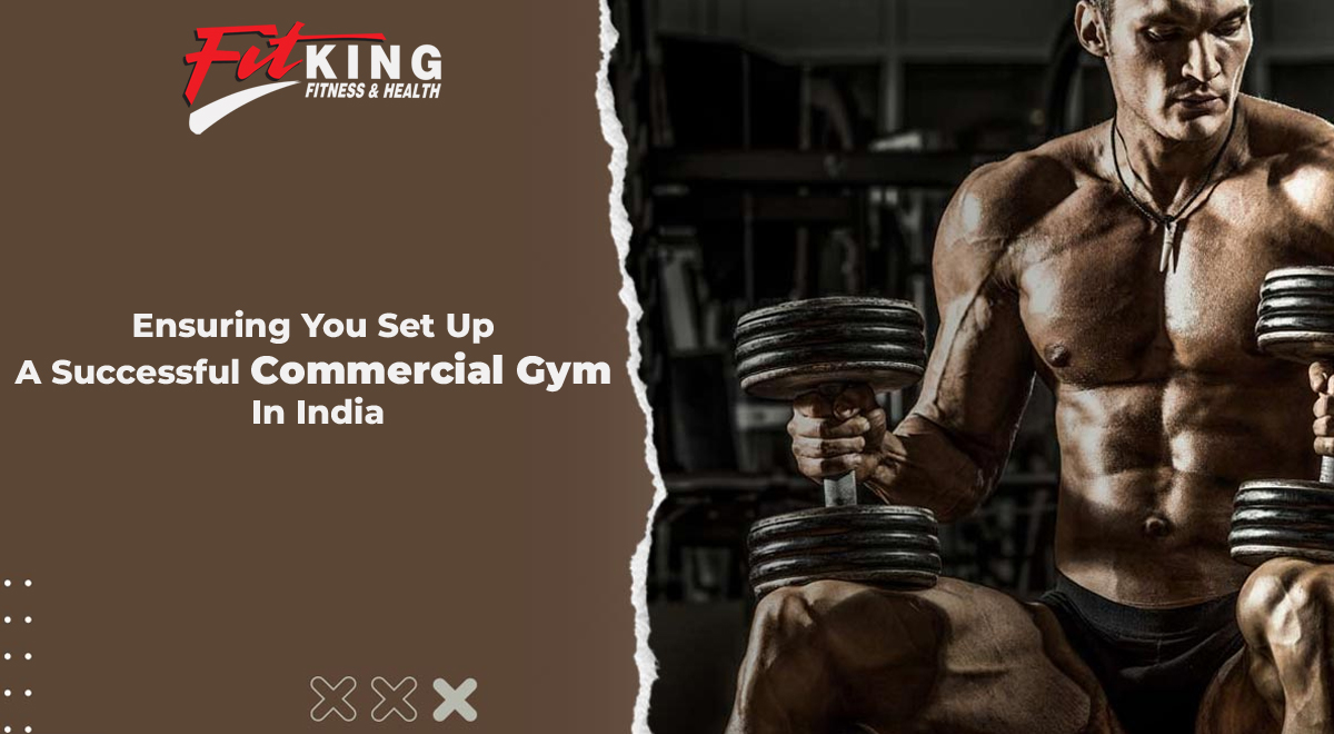 Ensuring You Set Up A Successful Commercial Gym In India
