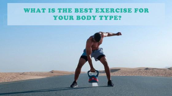 What Is The Best Exercise For Your Body Type?