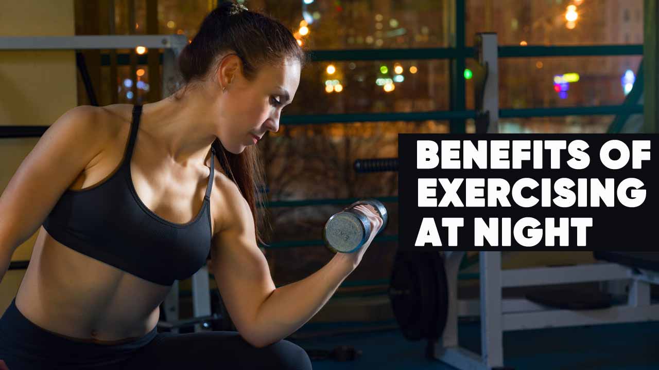 Benefits of Exercising at Night