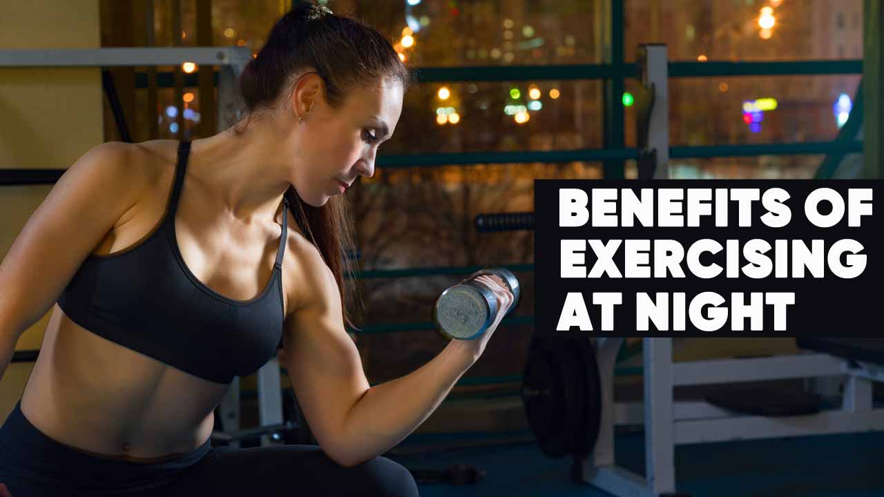 Benefits of exercising at night hotsell