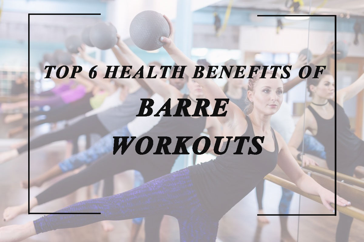 Top 6 Health Benefits of Barre Workouts