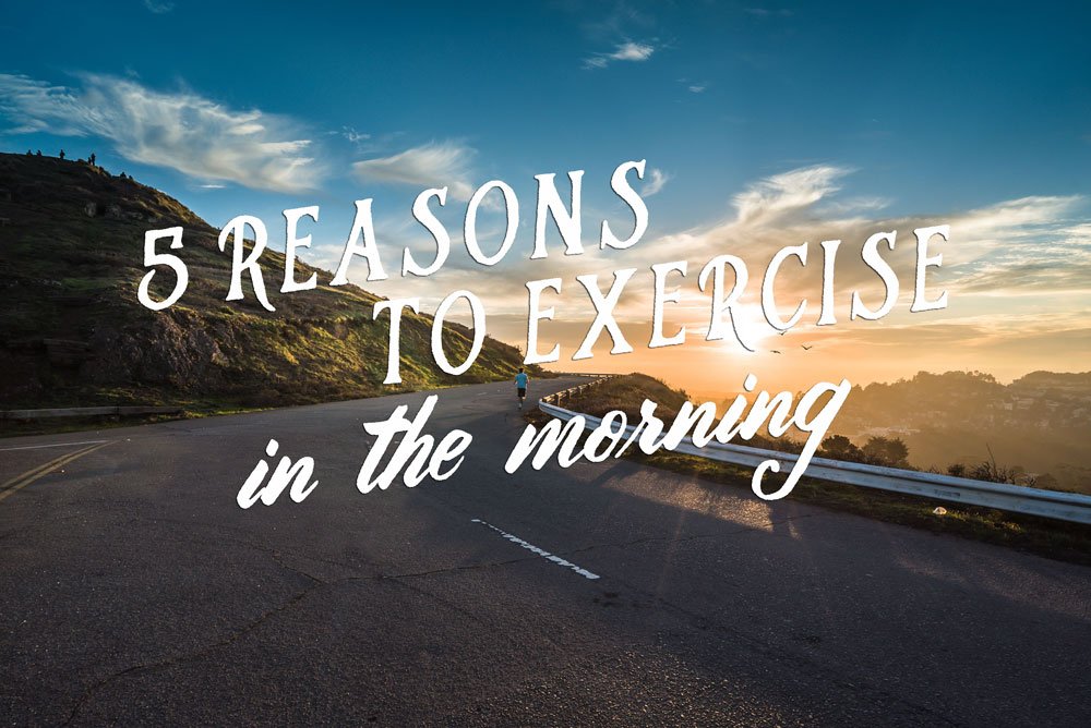 5 REASONS TO WORK OUT IN THE MORNING
