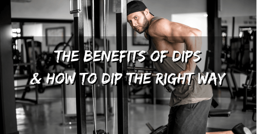 Top 6 Benefits of Dips Exercise & How To Dip The Right Way