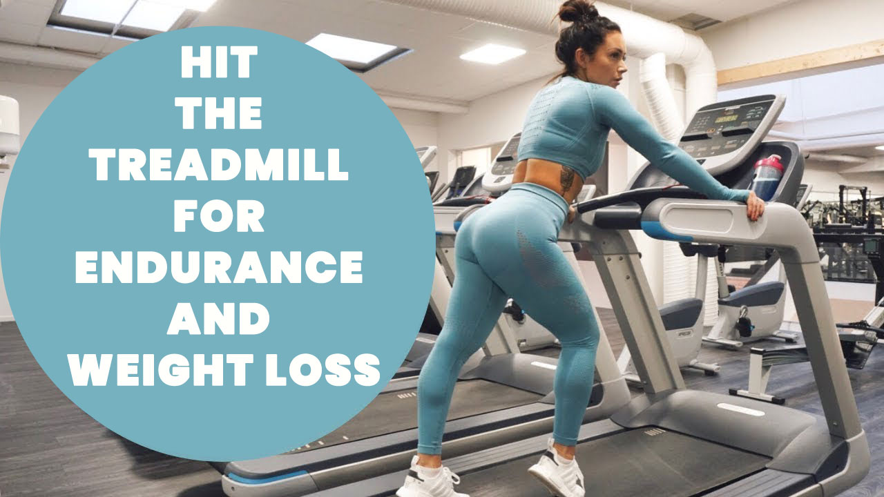 Hit the treadmill for endurance and weight loss