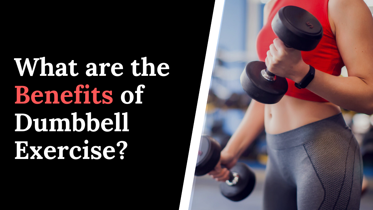 What are the Benefits of Working With Dumbbells